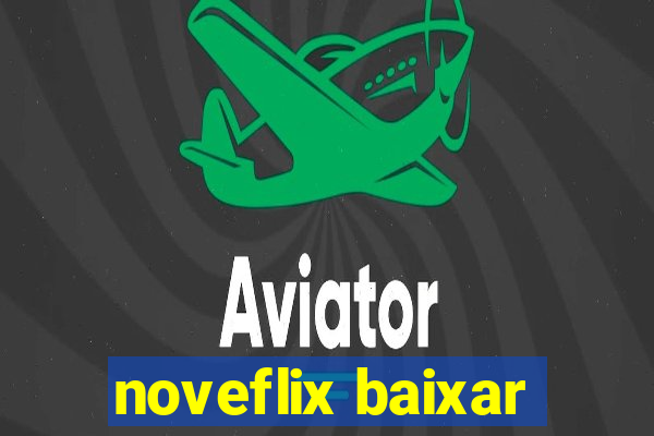 noveflix baixar
